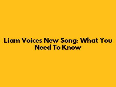 Liam Voice's New Song: What You Need To Know
