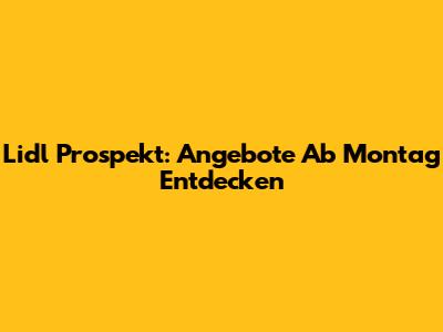 Lidl Prospekt: Angebote Ab Montag Entdecken