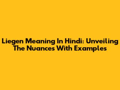 Liegen Meaning In Hindi: Unveiling The Nuances With Examples