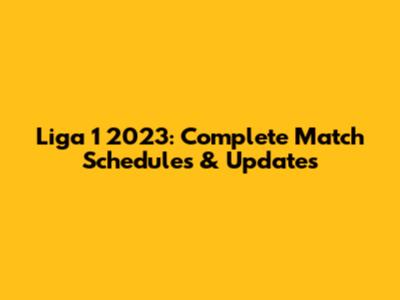 Liga 1 2023: Complete Match Schedules & Updates