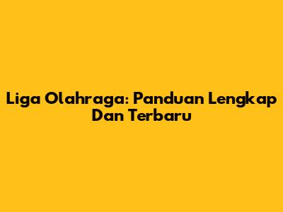 Liga Olahraga: Panduan Lengkap Dan Terbaru