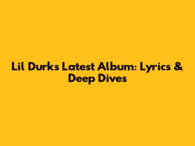 Lil Durk's Latest Album: Lyrics & Deep Dives