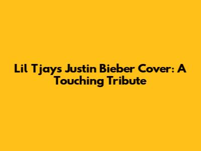 Lil Tjay's Justin Bieber Cover: A Touching Tribute