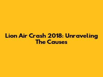 Lion Air Crash 2018: Unraveling The Causes