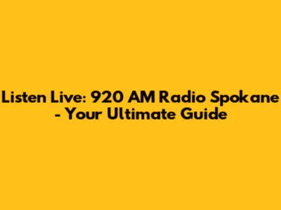Listen Live: 920 AM Radio Spokane - Your Ultimate Guide