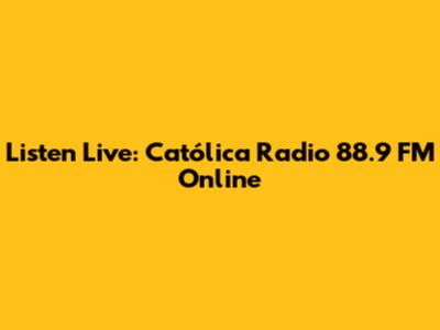 Listen Live: Católica Radio 88.9 FM Online