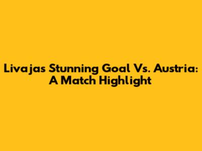 Livaja's Stunning Goal Vs. Austria: A Match Highlight