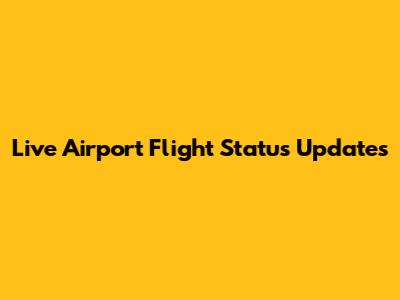 Live Airport Flight Status Updates