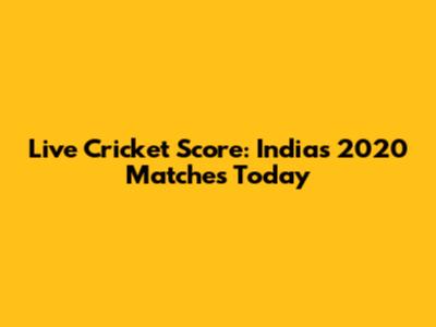 Live Cricket Score: India's 2020 Matches Today
