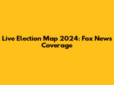 Live Election Map 2024: Fox News Coverage