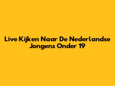Live Kijken Naar De Nederlandse Jongens Onder 19