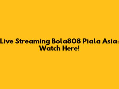 Live Streaming Bola808 Piala Asia: Watch Here!