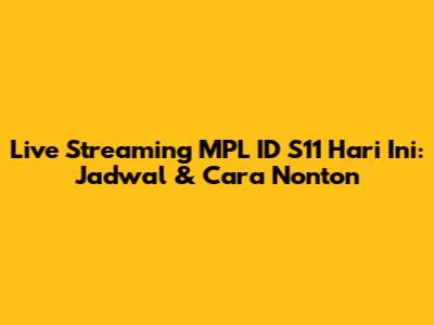 Live Streaming MPL ID S11 Hari Ini: Jadwal & Cara Nonton