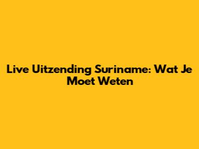Live Uitzending Suriname: Wat Je Moet Weten