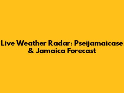 Live Weather Radar: Pseijamaicase & Jamaica Forecast
