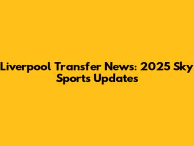 Liverpool Transfer News: 2025 Sky Sports Updates