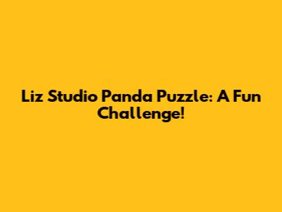 Liz Studio Panda Puzzle: A Fun Challenge!