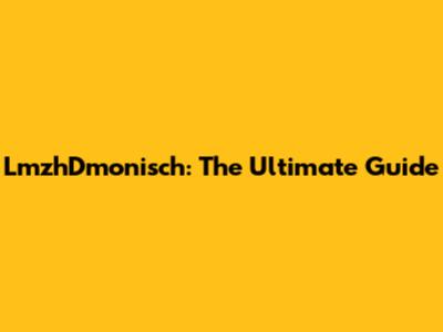 LmzhDmonisch: The Ultimate Guide