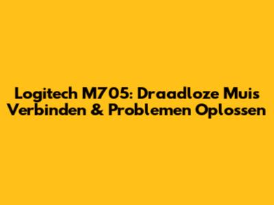 Logitech M705: Draadloze Muis Verbinden & Problemen Oplossen