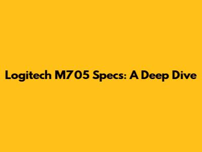Logitech M705 Specs: A Deep Dive