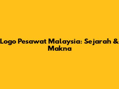 Logo Pesawat Malaysia: Sejarah & Makna