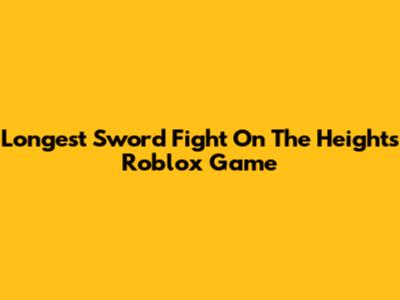 Longest Sword Fight On The Heights Roblox Game