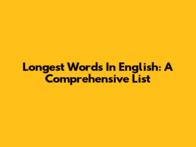 Longest Words In English: A Comprehensive List