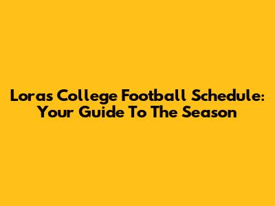 Loras College Football Schedule: Your Guide To The Season