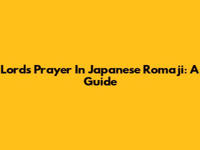 Lord's Prayer In Japanese Romaji: A Guide
