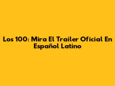 Los 100: Mira El Trailer Oficial En Español Latino