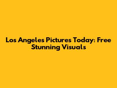 Los Angeles Pictures Today: Free Stunning Visuals