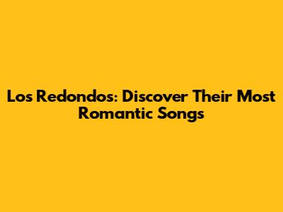 Los Redondos: Discover Their Most Romantic Songs