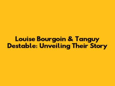 Louise Bourgoin & Tanguy Destable: Unveiling Their Story