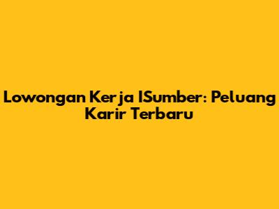 Lowongan Kerja ISumber: Peluang Karir Terbaru