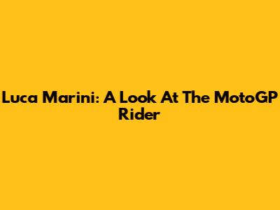 Luca Marini: A Look At The MotoGP Rider