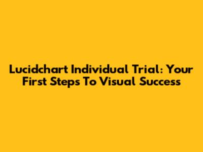 Lucidchart Individual Trial: Your First Steps To Visual Success