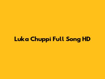 Luka Chuppi Full Song HD