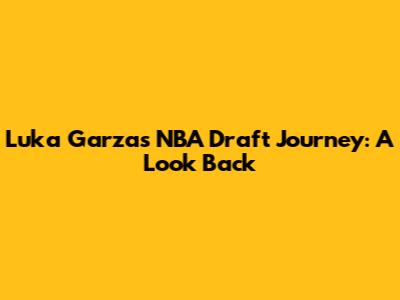 Luka Garza's NBA Draft Journey: A Look Back
