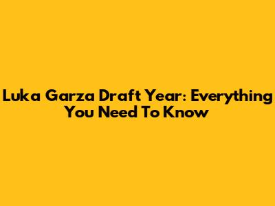 Luka Garza Draft Year: Everything You Need To Know
