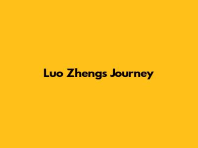 Luo Zheng's Journey