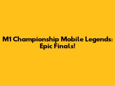 M1 Championship Mobile Legends: Epic Finals!