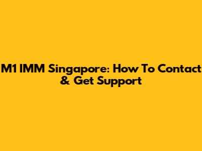 M1 IMM Singapore: How To Contact & Get Support
