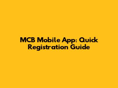 MCB Mobile App: Quick Registration Guide