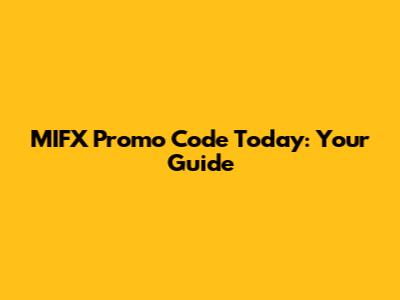 MIFX Promo Code Today: Your Guide