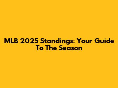 MLB 2025 Standings: Your Guide To The Season
