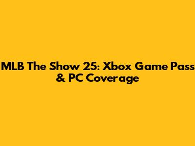 MLB The Show 25: Xbox Game Pass & PC Coverage