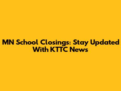 MN School Closings: Stay Updated With KTTC News