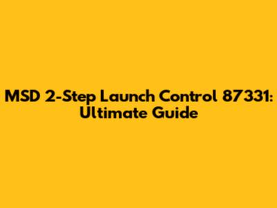 MSD 2-Step Launch Control 87331: Ultimate Guide