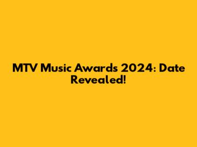 MTV Music Awards 2024: Date Revealed!