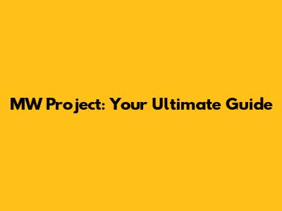MW Project: Your Ultimate Guide